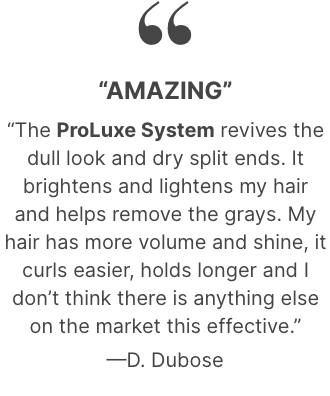 Testimonial for ProLuxe Hair Care System